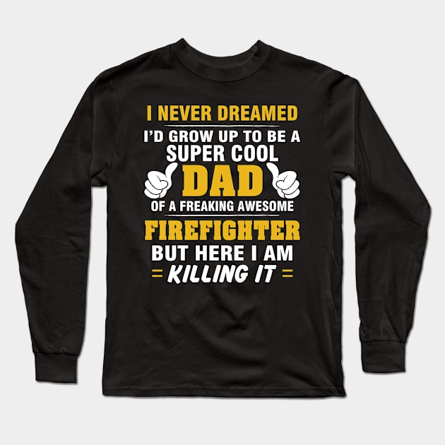 FIREFIGHTER Dad  – Super Cool Dad Of Freaking Awesome FIREFIGHTER Long Sleeve T-Shirt by rhettreginald